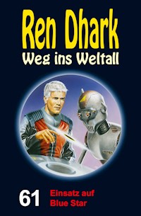 Ren Dhark – Weg ins Weltall 61: Einsatz auf Blue Star - Achim Mehnert - E-Book
