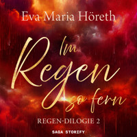Im Regen so fern (Regen Dilogie 2) - Eva Maria Höreth - Hörbuch