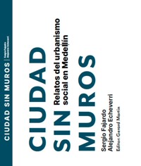 Ciudad sin muros. Relatos del urbanismo social en Medellín - Sergio Fajardo - E-Book