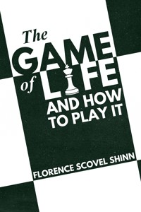 The Game of Life and How to Play it - Florence Scovel Shinn - E-Book