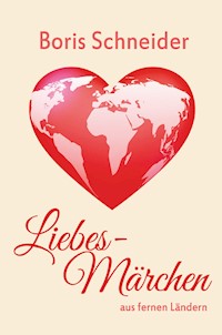 Liebes-Märchen aus fernen Ländern - Boris Schneider - E-Book