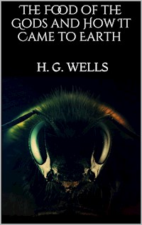 The Food of the Gods and How It Came to Earth - H G Wells - E-Book