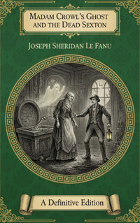 Madam Crowl's Ghost and The Dead Sexton - Joseph Sheridan Le Fanu - E-Book