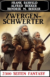Zwergenschwerter: 2300 Seiten Fantasy - Alfred Bekker - E-Book
