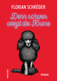 Denn schwer wiegt die Krone - Florian Schröder - E-Book + Hörbuch