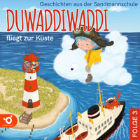 Duwaddiwaddi fliegt zur Küste - Duwaddiwaddi - Geschichten aus der Sandmannschule, Folge 3 (Ungekürzt) - Hagen van de Butte - Hörbuch