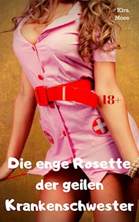 Die enge Rosette der geilen Krankenschwester - Kira Moes - E-Book