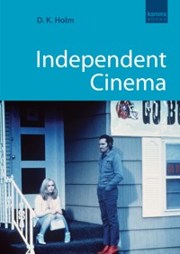 Independent Cinema - D K Holm - E-Book
