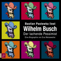 Wilhelm Busch - Der lachende Pessimist - Eva Weissweiler - Hörbuch