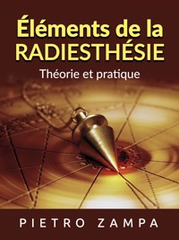 Éléments de la Radiesthésie (Traduit) - Pietro Zampa - E-Book