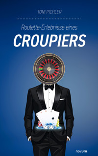 Roulette-Erlebnisse eines Croupiers - Toni Pichler - E-Book