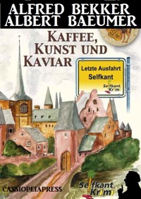 Letzte Ausfahrt Selfkant - Kaffee, Kunst und Kaviar: Krimi - Albert Baeumer - E-Book