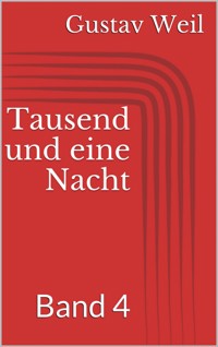 Tausend und eine Nacht, Band 4 - Gustav Weil - E-Book