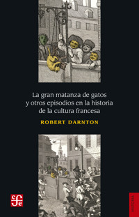 La gran matanza de gatos y otros episodios en la historia de la cultura francesa - Robert Darnton - E-Book