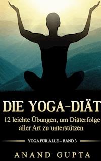 Die Yoga-Diät - Anand Gupta - E-Book