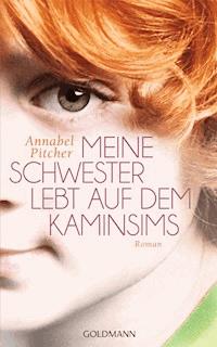 Meine Schwester lebt auf dem Kaminsims - Annabel Pitcher - E-Book