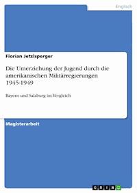Die Umerziehung der Jugend durch die amerikanischen Militärregierungen 1945-1949 - Florian Jetzlsperger - E-Book