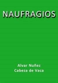 Naufragios - Alvar Nuñez Cabeza De Vaca - E-Book