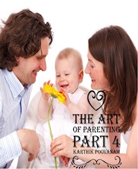 The art of parenting part 4 - karthik poovanam - E-Book