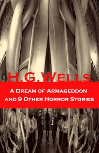 A Dream of Armageddon and 9 Other Horror Stories - H G Wells - E-Book