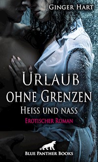 Urlaub ohne Grenzen - Heiß und nass | Erotischer Roman - Ginger Hart - E-Book