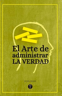 El arte de administrar la verdad - Juan Dean - E-Book