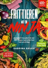 Frittieren wie ein Ninja - Sabrina Bauer - E-Book