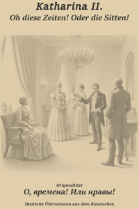 Oh, diese Zeiten! Oder die Sitten! - Katharina II - E-Book