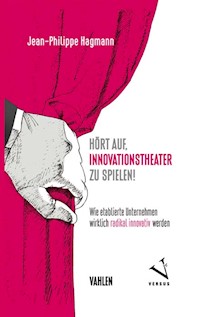 Hört auf, Innovationstheater zu spielen! - Jean-Philippe Hagmann - E-Book