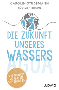 Die Zukunft unseres Wassers - Carolin Stüdemann - E-Book