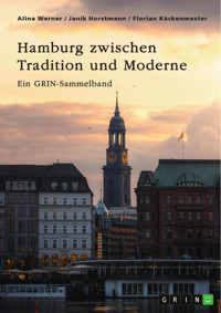 Hamburg zwischen Tradition und Moderne. Über die Speicherstadt, nachhaltige Stadtplanung und besondere Gesetze - GRIN Verlag (Hrsg.) - E-Book