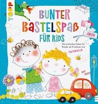 Bunter Bastelspaß für Kids - Pia Pedevilla - E-Book