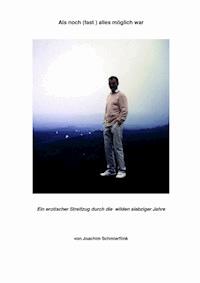 Als noch (fast ) alles möglich war - Joachim Schmierflink - E-Book