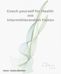 Coach yourself for Health mit Intermittierendem Fasten - Saskia Bleicher - E-Book