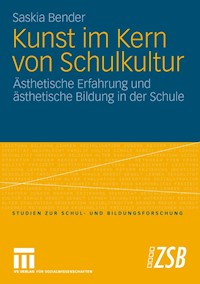 Kunst im Kern von Schulkultur - Saskia Bender - E-Book