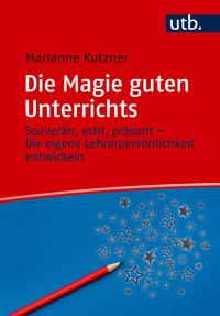 Die Magie guten Unterrichts - Marianne Kutzner - E-Book