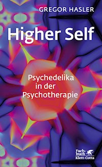 Higher Self - Psychedelika in der Psychotherapie - Gregor Hasler - E-Book
