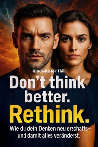 Don't think better. Rethink. - Klaus-Dieter Thill - E-Book