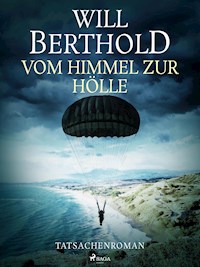 Vom Himmel zur Hölle - Tatsachenroman - Will Berthold - E-Book
