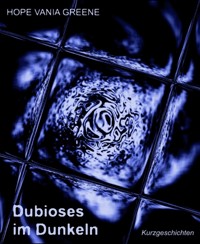 Dubioses im Dunkeln - Hope Vania Greene - E-Book