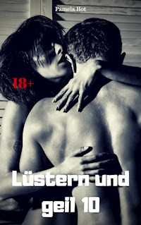 Lüstern und geil 10 - Pamela Hot - E-Book