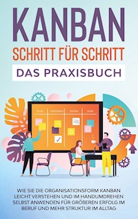 KANBAN Schritt für Schritt - Das Praxisbuch - Martin Holler - E-Book