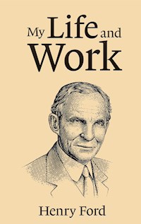My Life and Work - Henry Ford - E-Book