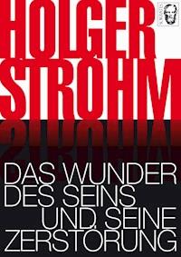 Das Wunder des Seins und seine Zerstörung - Holger Strohm - E-Book