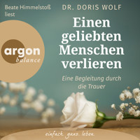 Einen geliebten Menschen verlieren - Eine Begleitung durch die Trauer (Ungekürzte Lesung) - Dr. Doris Wolf - Hörbuch