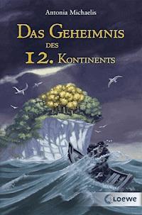 Das Geheimnis des 12. Kontinents - Antonia Michaelis - E-Book