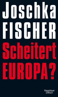 Scheitert Europa? - Joschka Fischer - E-Book