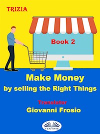 Make Money By Selling The Right Things - Volume 2 - Trizia - E-Book