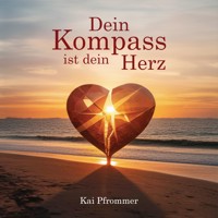 Dein Kompass ist dein Herz - Kai Pfrommer - Hörbuch