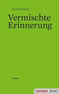 Vermischte Erinnerung - Paul Fröhlich - E-Book
